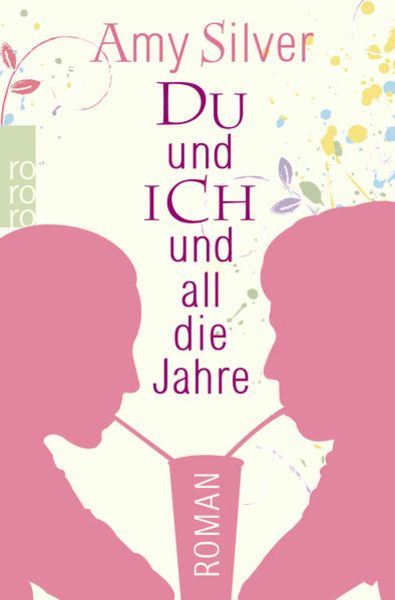 Du und ich und all die Jahre, Taschenbuch von Amy Silver, Rowohlt Taschenbuch