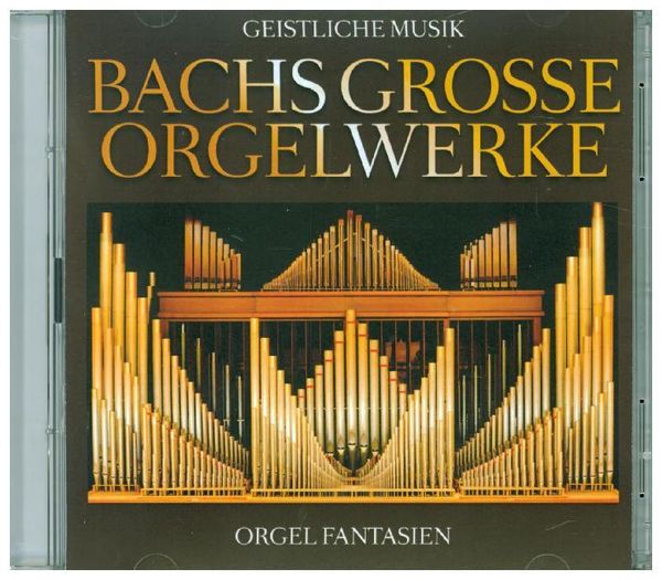 Bachs Große Orgelwerke