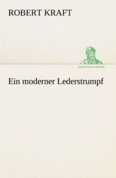 Ein moderner Lederstrumpf, Taschenbuch von Robert Kraft, Tredition, 9783849530891