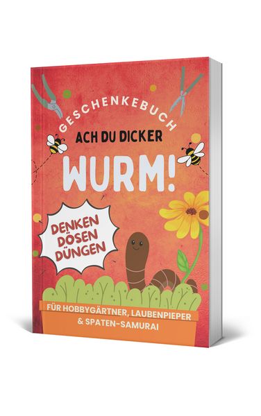 Produktbild: Ach du dicker Wurm! Geschenkebuch f&uuml;r Hobbyg&auml;rtner, Laubenpieper & Spaten-Samurai