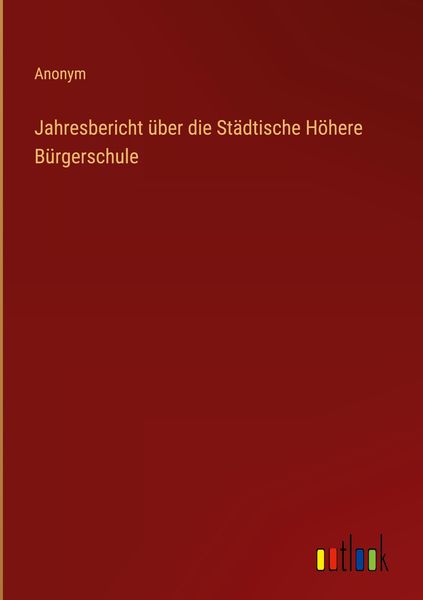 Produktbild: Jahresbericht &uuml;ber die St&auml;dtische H&ouml;here B&uuml;rgerschule