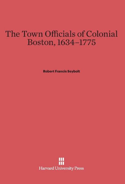 Produktbild: The Town Officials of Colonial Boston, 1634-1775