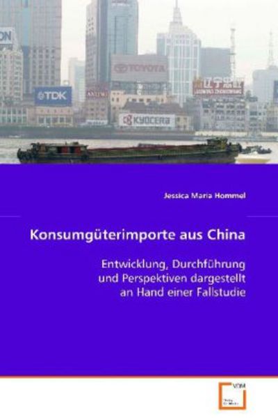 Hommel Jessica Maria: Konsumgüterimporte aus China, Taschenbuch von Jessica Maria Hommel, VDM, 9783639085754
