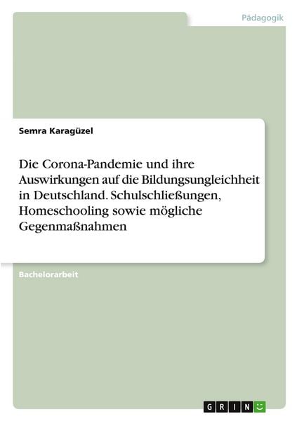 Produktbild: Die Corona-Pandemie und ihre Auswirkungen auf die Bildungsungleichheit in Deutschland. Schulschlie&szlig;ungen, Homeschooling sowie m&ouml;gliche Gegenma&szlig;nahmen