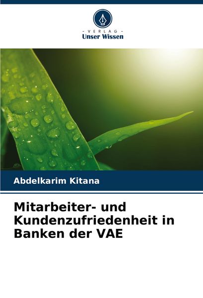 Mitarbeiter- und Kundenzufriedenheit in Banken der VAE, Taschenbuch von Abdelkarim Kitana, Verlag Unser Wissen, 9786206061465