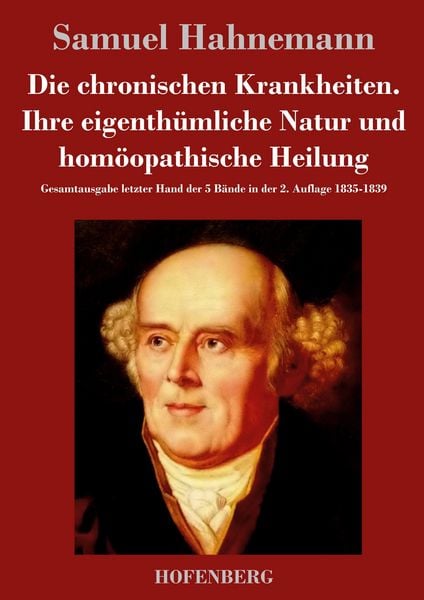 Produktbild: Die chronischen Krankheiten. Ihre eigenth&uuml;mliche Natur und hom&ouml;opathische Heilung