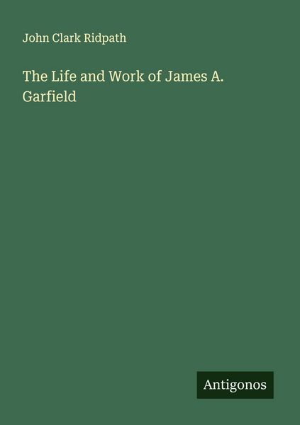 Produktbild: The Life and Work of James A. Garfield