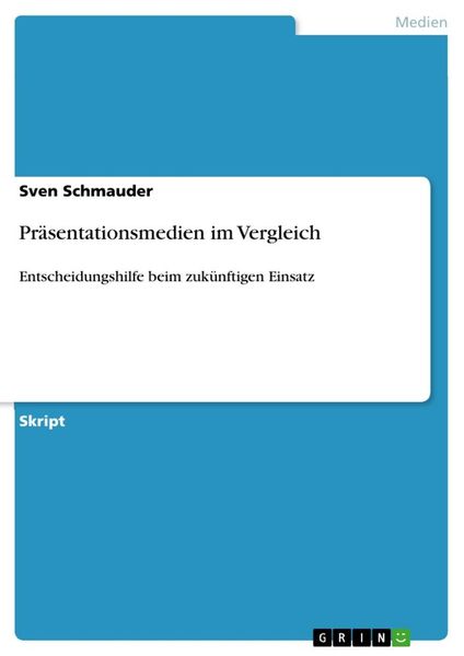 Präsentationsmedien im Vergleich, Taschenbuch von Sven Schmauder, GRIN, 9783656302650