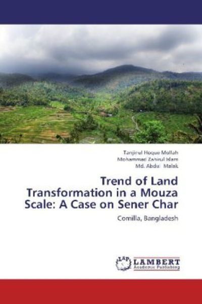 Hoque Mollah, T: Trend of Land Transformation in a Mouza Sca, Taschenbuch von Md. Abdul Malak , Mohammad Zahirul Islam , Tanjinul Hoque Mollah, LAP