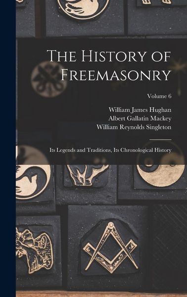Produktbild: The History of Freemasonry: Its Legends and Traditions, Its Chronological History; Volume 6