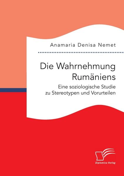 Produktbild: Die Wahrnehmung Rum&auml;niens. Eine soziologische Studie zu Stereotypen und Vorurteilen
