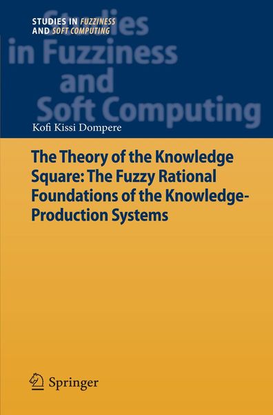 Produktbild: The Theory of the Knowledge Square: The Fuzzy Rational Foundations of the Knowledge-Production Systems