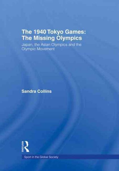 Produktbild: The 1940 Tokyo Games: The Missing Olympics: Japan, the Asian Olympics and the Olympic Movement