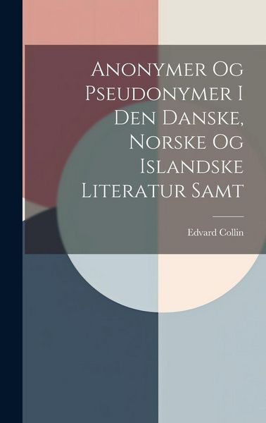 Produktbild: Anonymer Og Pseudonymer I Den Danske, Norske Og Islandske Literatur Samt