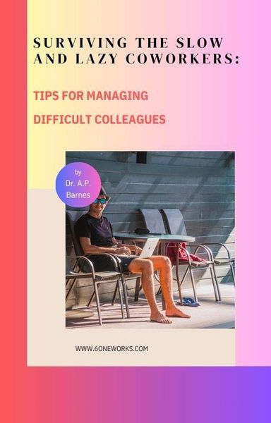 Produktbild: Surviving the Slow and Lazy Coworkers: Tips for Managing Difficult Colleagues