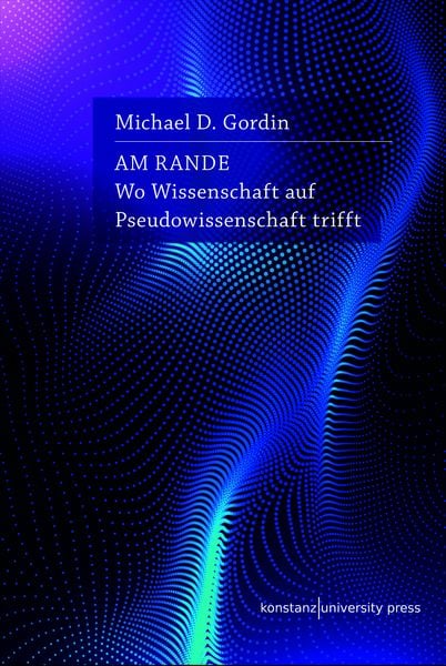 Am Rande, Gebundene Ausgabe von Michael D. Gordin, Konstanz University Press, 9783835391505
