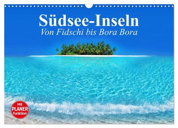 Südsee-Inseln. Von Fidschi bis Bora Bora (Wandkalender 2025 DIN A3 quer), CALVENDO Monatskalender