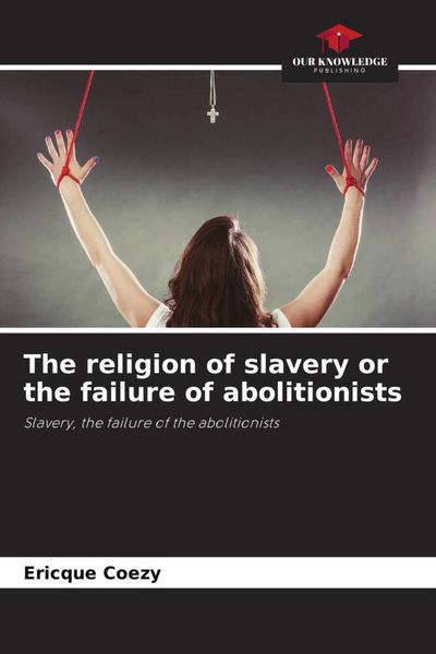 Produktbild: The religion of slavery or the failure of abolitionists