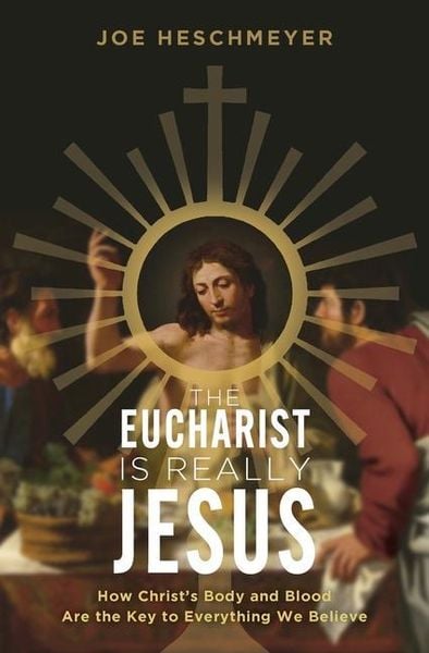 Produktbild: Eucharist Is Really Jesus: How Christ's Body and Blood Are the Key to Everything We Believe