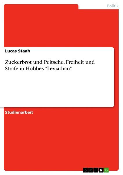 Zuckerbrot und Peitsche. Freiheit und Strafe in Hobbes 'Leviathan'; Taschenbuch von Lucas Staab, GRIN, 9783668884823