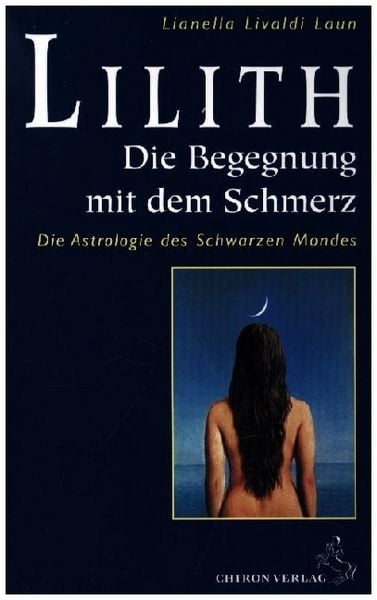 Lilith, die Begegnung mit dem Schmerz, Taschenbuch von Lianella Livaldi Laun, Chiron, 978-3-925100-15-4