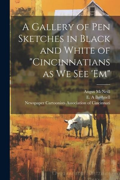 Produktbild: A Gallery of pen Sketches in Black and White of "Cincinnatians as we see 'em"