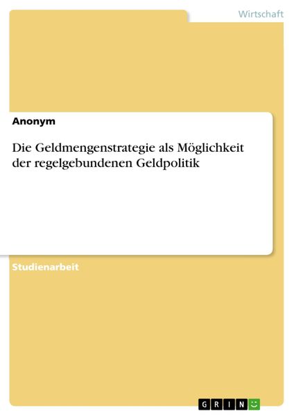 Produktbild: Die Geldmengenstrategie als M&ouml;glichkeit der regelgebundenen Geldpolitik
