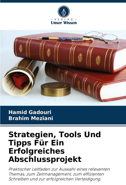 Strategien, Tools Und Tipps Für Ein Erfolgreiches Abschlussprojekt, Taschenbuch von Hamid Gadouri , Brahim Meziani, Verlag Unser Wissen, 9786208142841