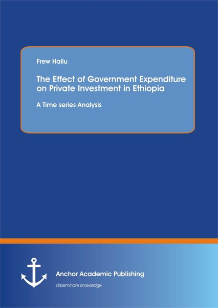 Produktbild: The Effect of Government Expenditure on Private Investment in Ethiopia: A Time series Analysis