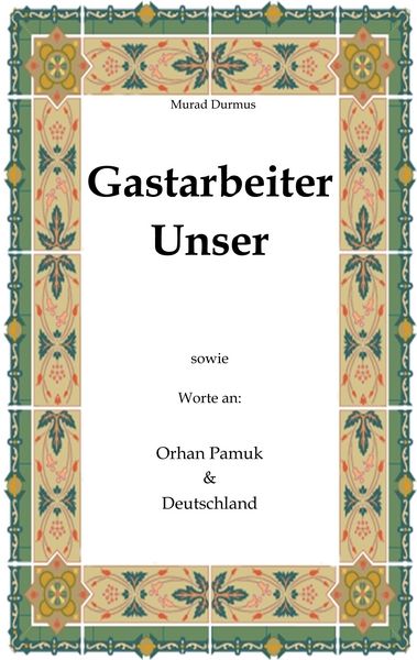 Gastarbeiter Unser., Taschenbuch von Murad Durmus, BoD – Books on Demand, 9783833498619