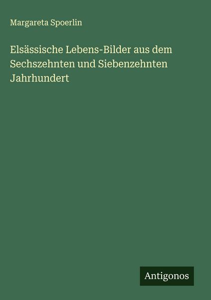 Produktbild: Els&auml;ssische Lebens-Bilder aus dem Sechszehnten und Siebenzehnten Jahrhundert