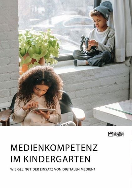 Produktbild: Medienkompetenz im Kindergarten. Wie gelingt der Einsatz von digitalen Medien?