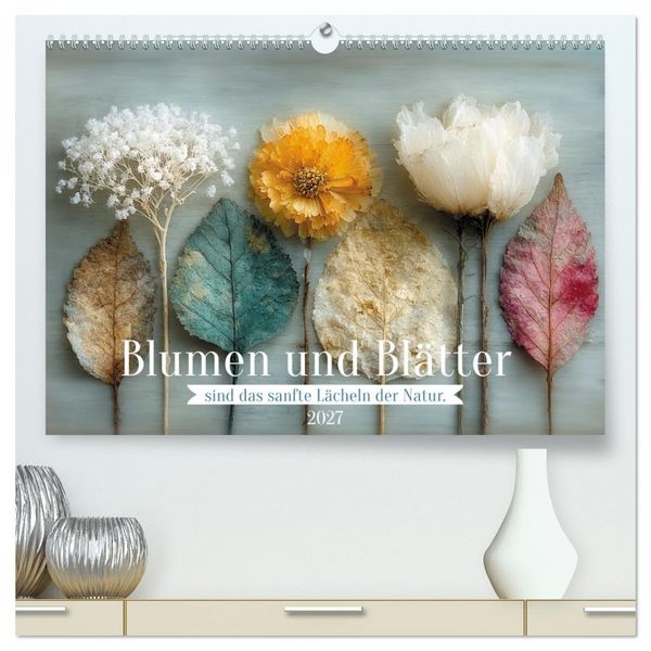 Produktbild: Blumen und Bl&auml;tter sind das sanfte L&auml;cheln der Natur. (hochwertiger Premium Wandkalender 2027 DIN A2 quer), Kunstdruck in Hochglanz