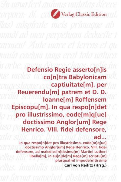 Produktbild: Defensio Regie asserto[n]is co[n]tra Babylonicam captiuitate[m]. per Reuerendu[m] patrem et D. D. Ioanne[m] Roffensem Episcopu[m]. In qua respo[n]det