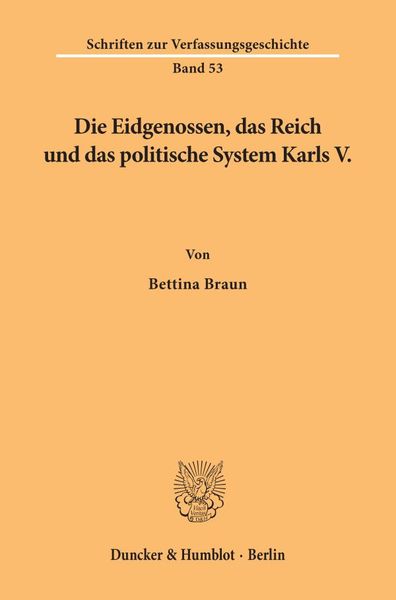 Produktbild: Die Eidgenossen, das Reich und das politische System Karls V.
