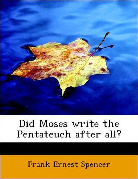 Produktbild: Spencer, F: Did Moses write the Pentateuch after all?