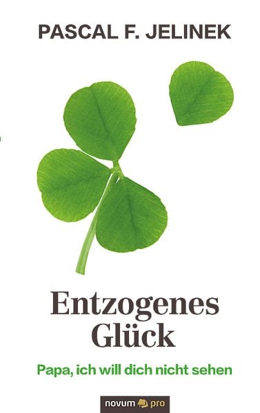 Entzogenes Glück, Taschenbuch von Pascal F. Jelinek, Novum Verlag, 9783991075677