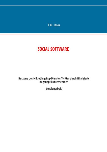Produktbild: Social Software - Nutzung des Mikroblogging-Dienstes Twitter durch filialisierte Augenoptik Unternehmen
