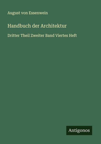 Handbuch der Architektur, Taschenbuch von August Essenwein, Antigonos Verlag, 9783563461976