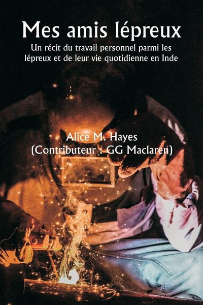 Produktbild: Mes amis l&eacute;preux Un r&eacute;cit du travail personnel parmi les l&eacute;preux et de leur vie quotidienne en Inde