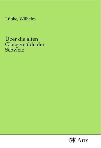 Über die alten Glasgemälde der Schweiz, Taschenbuch von , MV-Arts, 9783968710099