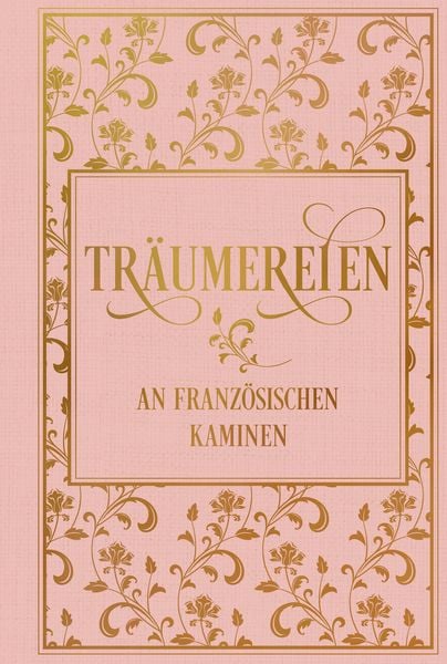 Träumereien an französischen Kaminen: mit zahlreichen Illustrationen, Gebundene Ausgabe von Richard Volkmann, Nikol, 978-3-86820-763-7