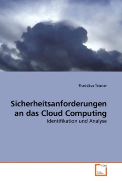 Tetzner, T: Sicherheitsanforderungen an das Cloud Computing, Taschenbuch von Thaddäus Tetzner, VDM, 9783639260151