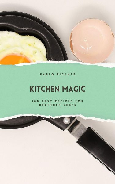 Produktbild: Kitchen Magic: 100 Easy Recipes for Beginner Chefs