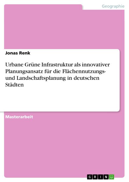 Produktbild: Urbane Gr&uuml;ne Infrastruktur als innovativer Planungsansatz f&uuml;r die Fl&auml;chennutzungs- und Landschaftsplanung in deutschen St&auml;dten