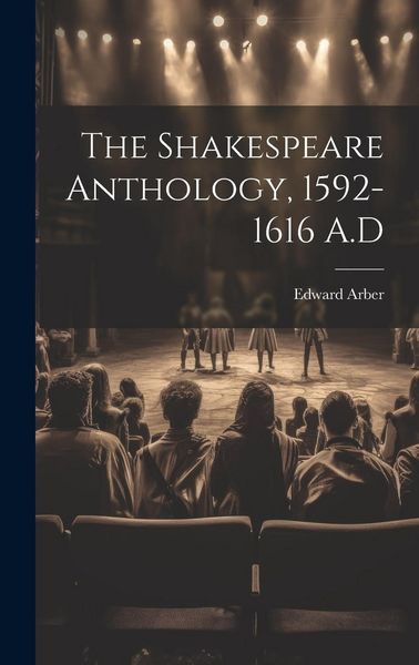 Produktbild: The Shakespeare Anthology, 1592-1616 A.D