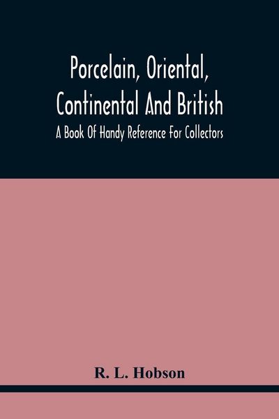 Produktbild: Porcelain, Oriental, Continental And British, A Book Of Handy Reference For Collectors