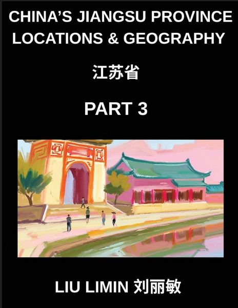 Produktbild: China's Jiangsu Province Locations & Geography (Part 3)- Chinese Characters, Pinyin & English Decode Jiangsu Addresses, Surnames, and Mandarin (HSK Gu