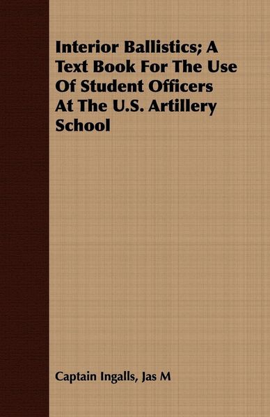 Produktbild: Interior Ballistics; A Text Book For The Use Of Student Officers At The U.S. Artillery School