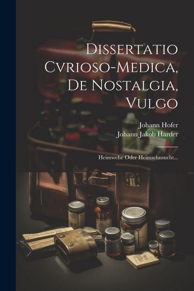 Produktbild: Dissertatio Cvrioso-medica, De Nostalgia, Vulgo: Heimwehe Oder Heimsehnsucht...